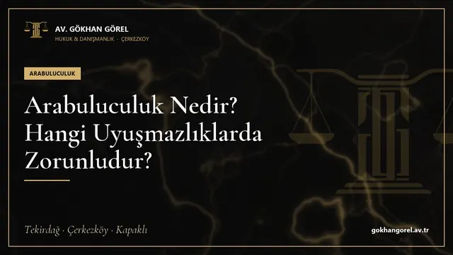 Arabuluculuk Nedir? Hangi Uyuşmazlıklarda Zorunludur?