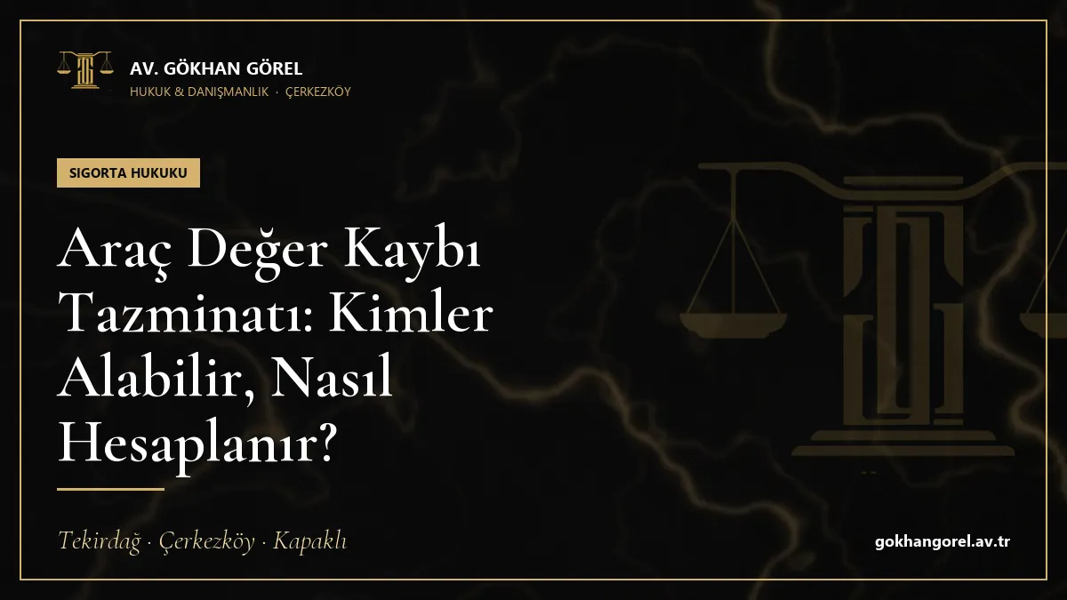 Araç Değer Kaybı Tazminatı: Kimler Alabilir, Nasıl Hesaplanır?