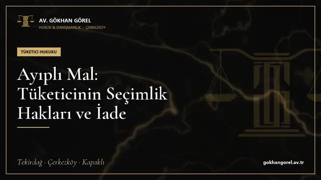Ayıplı Mal: Tüketicinin Seçimlik Hakları ve İade