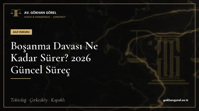 Boşanma Davası Ne Kadar Sürer? 2026 Güncel Süreç