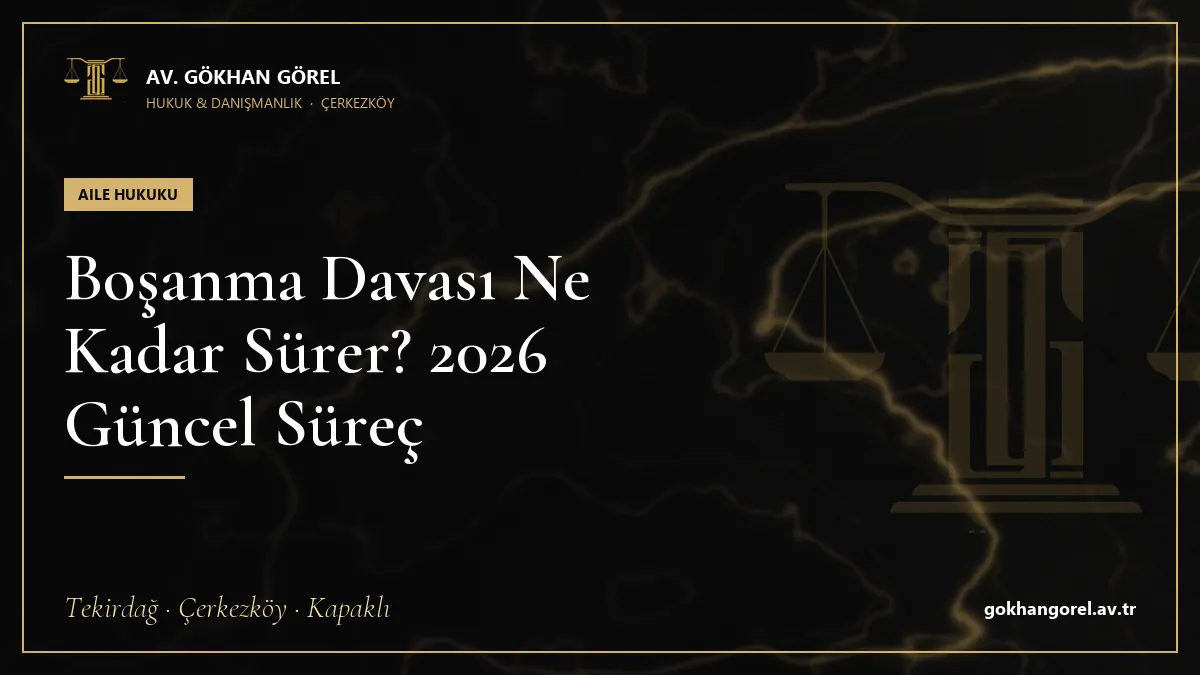 Boşanma Davası Ne Kadar Sürer? 2026 Güncel Süreç