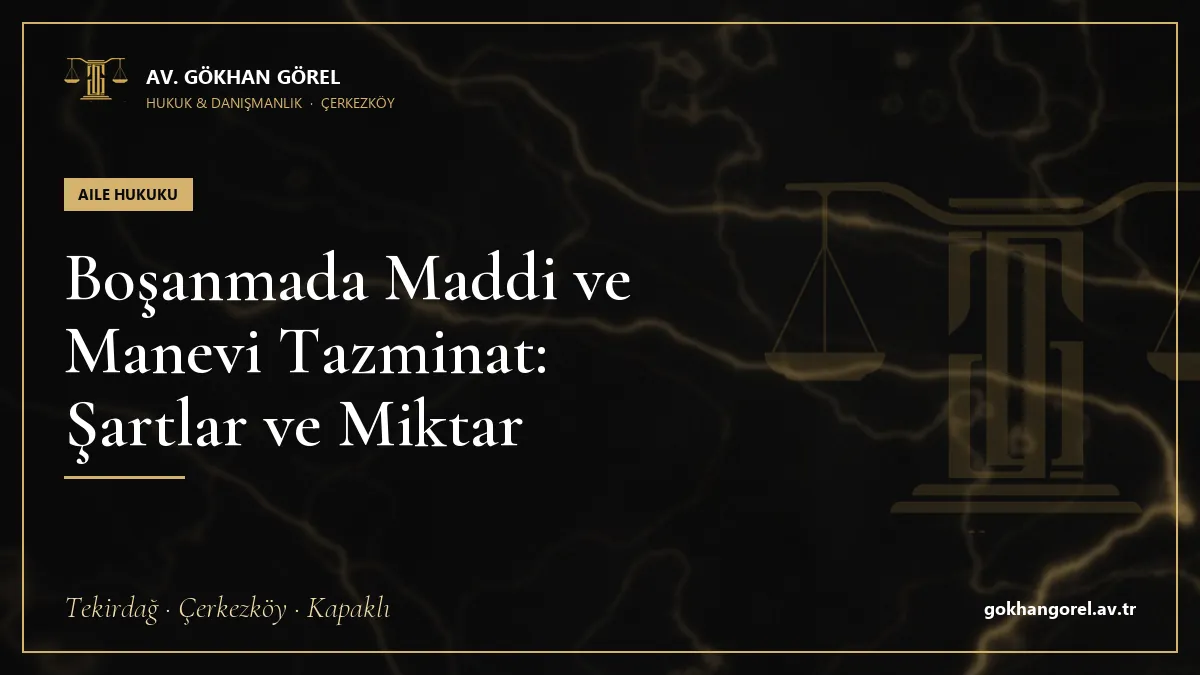 Boşanmada Maddi ve Manevi Tazminat: Şartlar ve Miktar