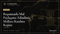 Boşanmada Mal Paylaşımı: Edinilmiş Mallara Katılma Rejimi