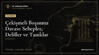 Çekişmeli Boşanma Davası: Sebepler, Deliller ve Tanıklar