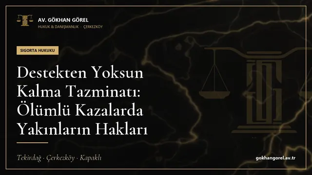 Destekten Yoksun Kalma Tazminatı: Ölümlü Kazalarda Yakınların Hakları