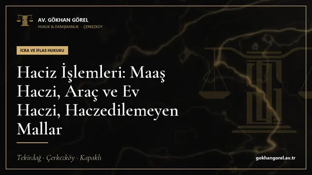 Haciz İşlemleri: Maaş Haczi, Araç ve Ev Haczi, Haczedilemeyen Mallar