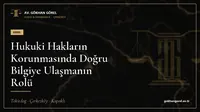 Hukuki Hakların Korunmasında Doğru Bilgiye Ulaşmanın Rolü