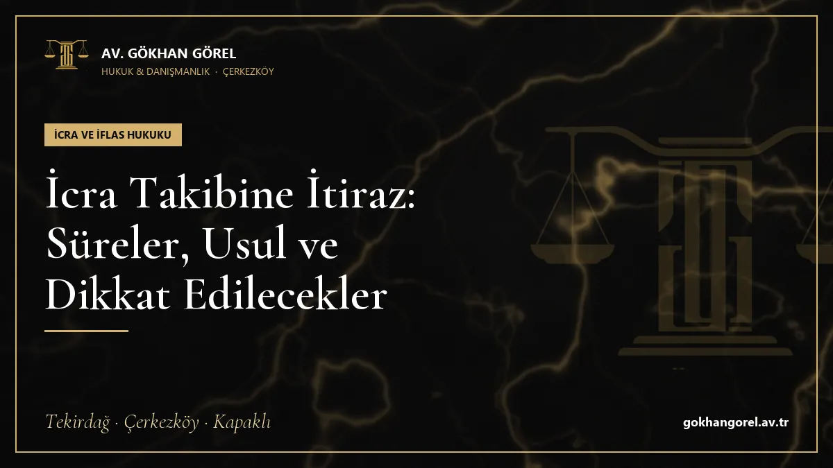 İcra Takibine İtiraz: Süreler, Usul ve Dikkat Edilecekler