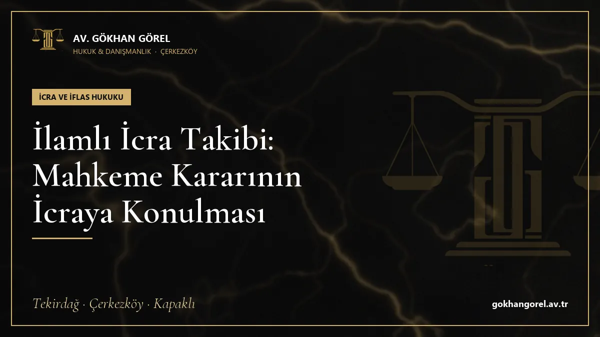 İlamlı İcra Takibi: Mahkeme Kararının İcraya Konulması