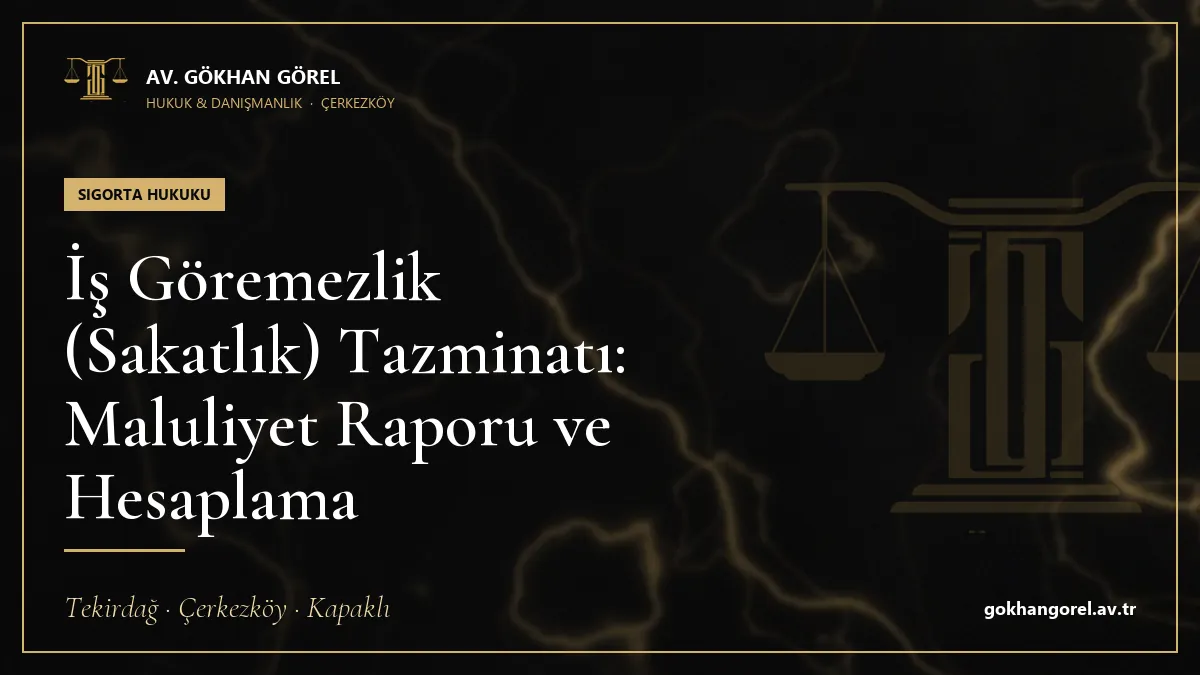 İş Göremezlik (Sakatlık) Tazminatı: Maluliyet Raporu ve Hesaplama