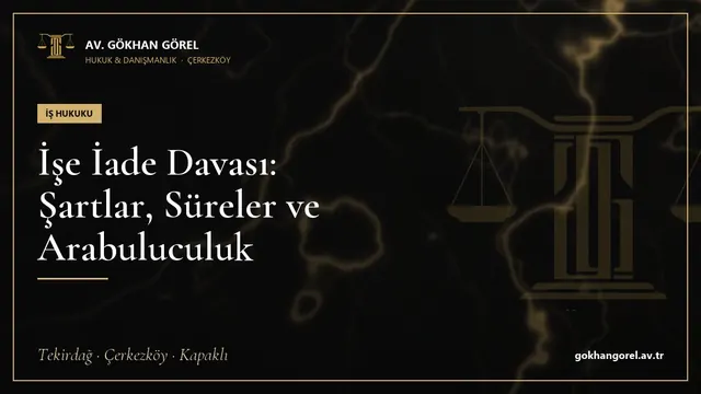 İşe İade Davası: Şartlar, Süreler ve Arabuluculuk