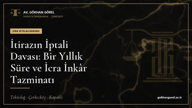 İtirazın İptali Davası: Bir Yıllık Süre ve İcra İnkâr Tazminatı