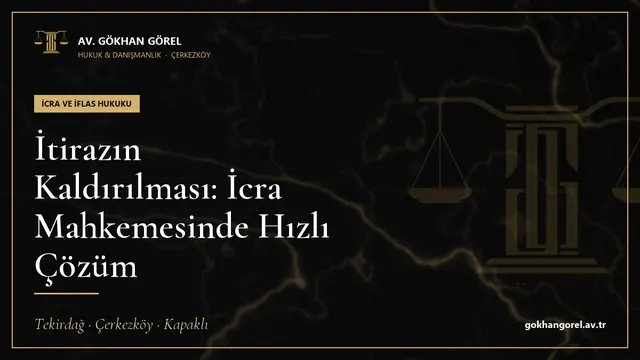 İtirazın Kaldırılması: İcra Mahkemesinde Hızlı Çözüm