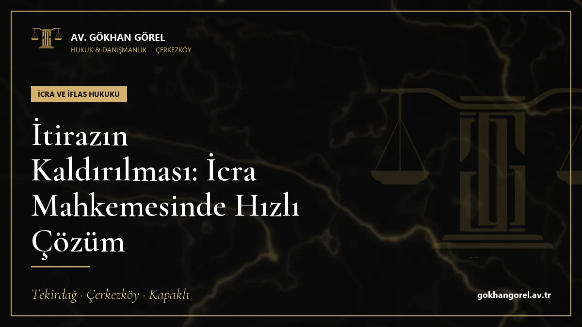 İtirazın Kaldırılması: İcra Mahkemesinde Hızlı Çözüm
