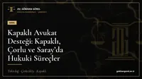 Kapaklı Avukat Desteği: Kapaklı, Çorlu ve Saray’da Hukuki Süreçler