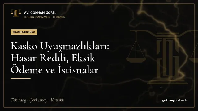 Kasko Uyuşmazlıkları: Hasar Reddi, Eksik Ödeme ve İstisnalar