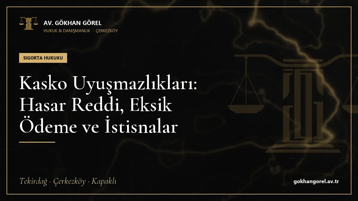 Kasko Uyuşmazlıkları: Hasar Reddi, Eksik Ödeme ve İstisnalar
