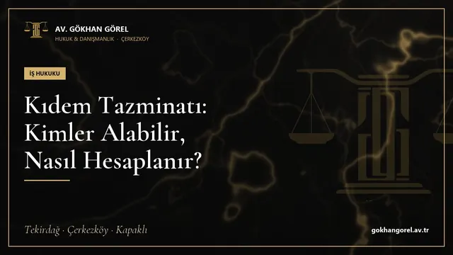Kıdem Tazminatı: Kimler Alabilir, Nasıl Hesaplanır?