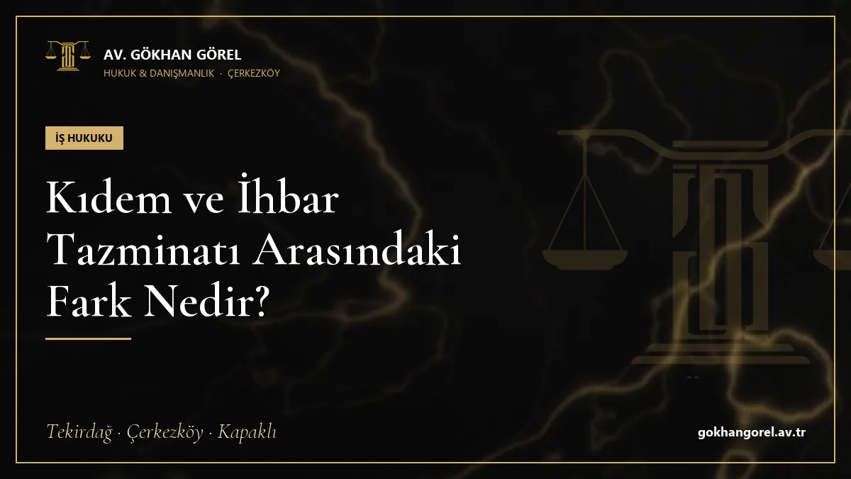 Kıdem ve İhbar Tazminatı Arasındaki Fark Nedir?