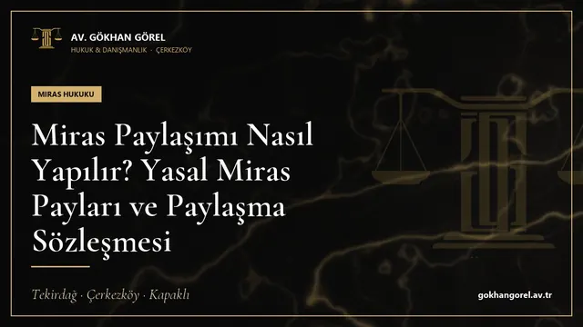 Miras Paylaşımı Nasıl Yapılır? Yasal Miras Payları ve Paylaşma Sözleşmesi