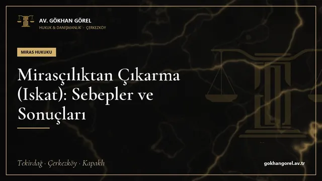 Mirasçılıktan Çıkarma (Iskat): Sebepler ve Sonuçları