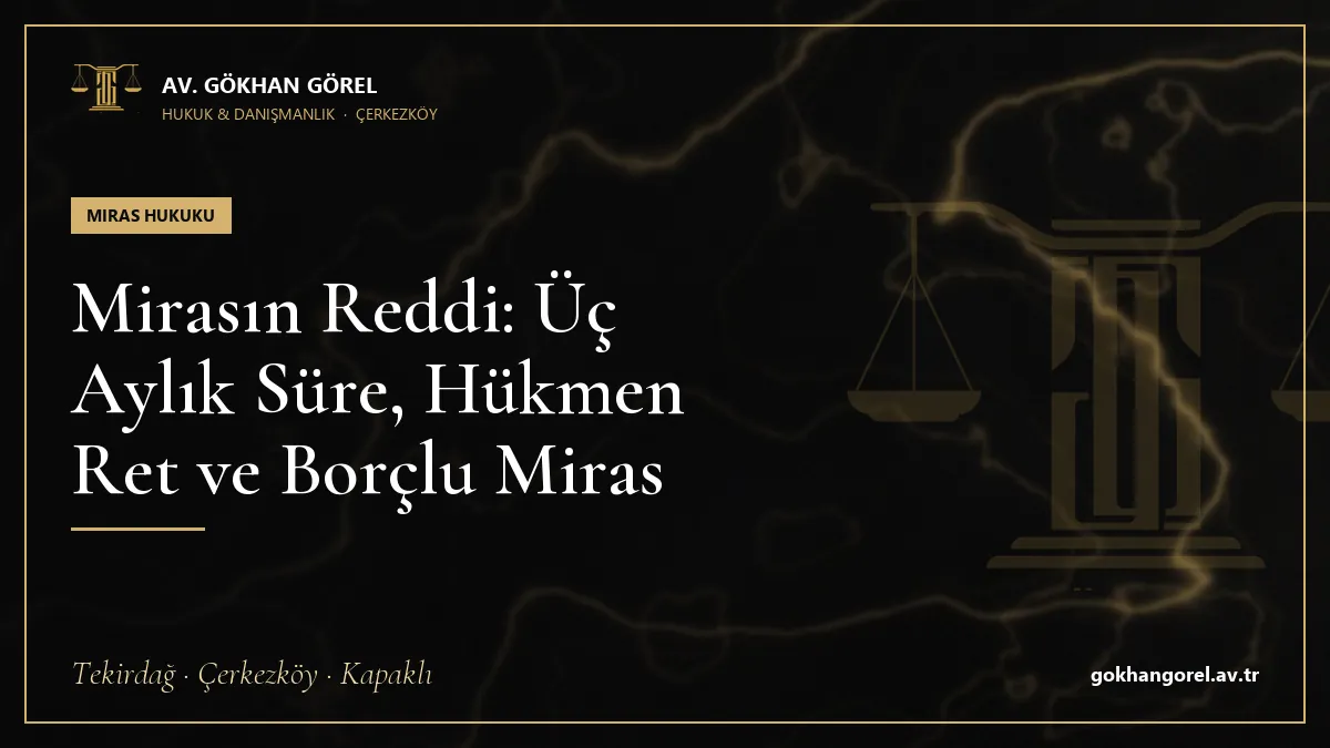 Mirasın Reddi: Üç Aylık Süre, Hükmen Ret ve Borçlu Miras