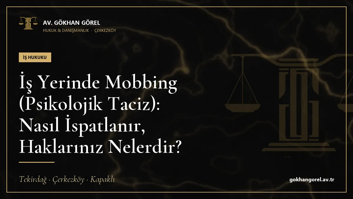 İş Yerinde Mobbing (Psikolojik Taciz): Nasıl İspatlanır, Haklarınız Nelerdir?