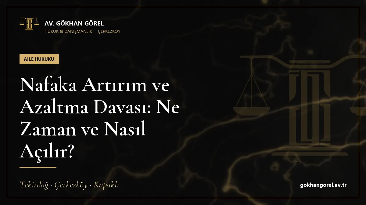 Nafaka Artırım ve Azaltma Davası: Ne Zaman ve Nasıl Açılır?