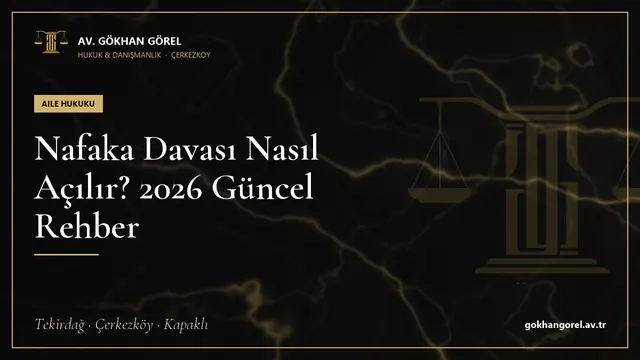 Nafaka Davası Nasıl Açılır? 2026 Güncel Rehber