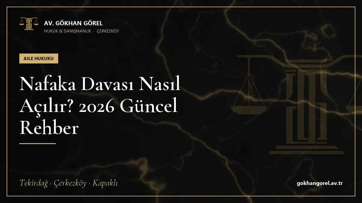 Nafaka Davası Nasıl Açılır? 2026 Güncel Rehber