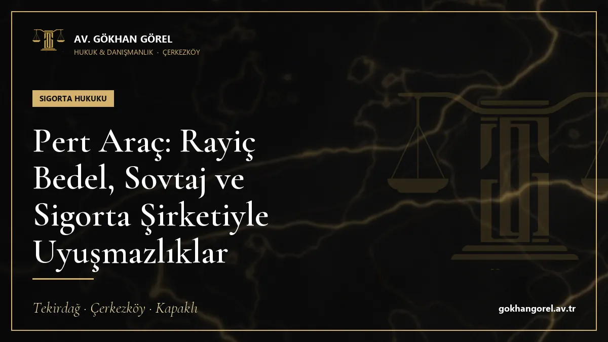 Pert Araç: Rayiç Bedel, Sovtaj ve Sigorta Şirketiyle Uyuşmazlıklar