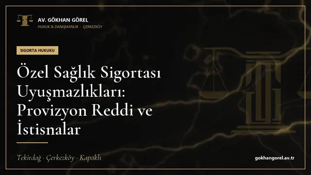 Özel Sağlık Sigortası Uyuşmazlıkları: Provizyon Reddi ve İstisnalar