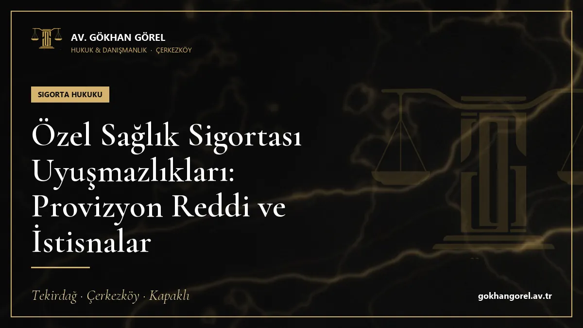 Özel Sağlık Sigortası Uyuşmazlıkları: Provizyon Reddi ve İstisnalar