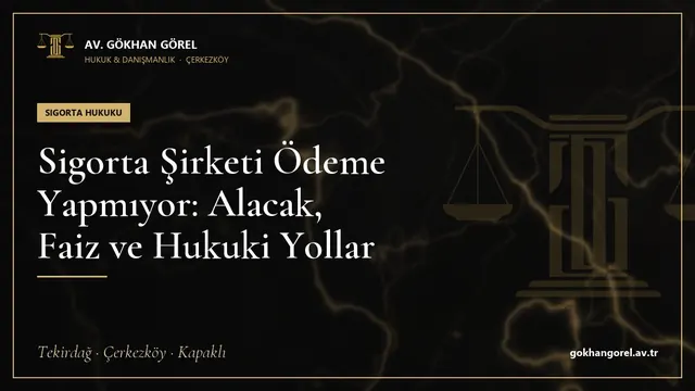 Sigorta Şirketi Ödeme Yapmıyor: Alacak, Faiz ve Hukuki Yollar