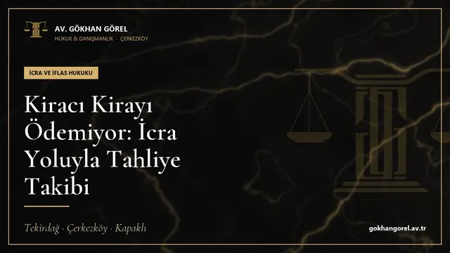 Kiracı Kirayı Ödemiyor: İcra Yoluyla Tahliye Takibi