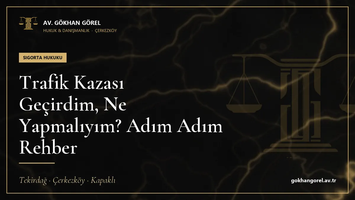 Trafik Kazası Geçirdim, Ne Yapmalıyım? Adım Adım Rehber