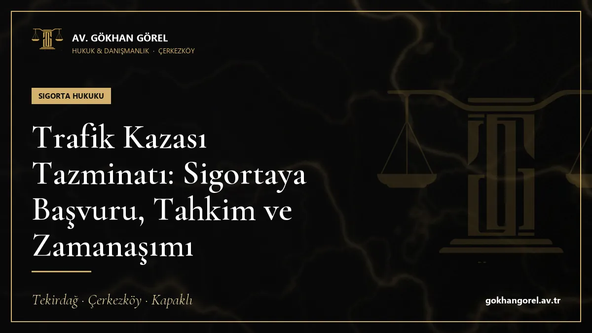Trafik Kazası Tazminatı: Sigortaya Başvuru, Tahkim ve Zamanaşımı