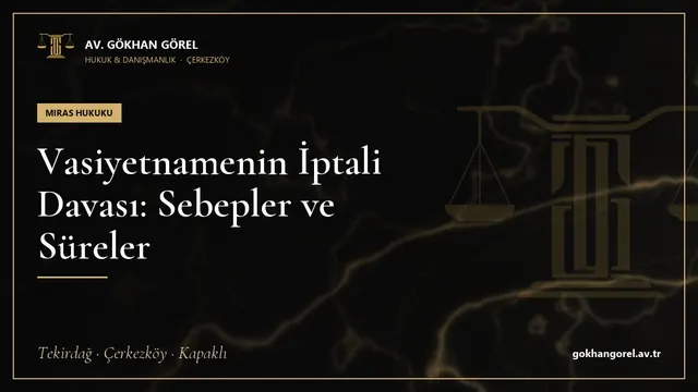Vasiyetnamenin İptali Davası: Sebepler ve Süreler