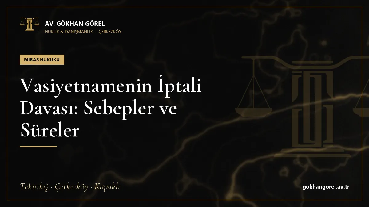 Vasiyetnamenin İptali Davası: Sebepler ve Süreler