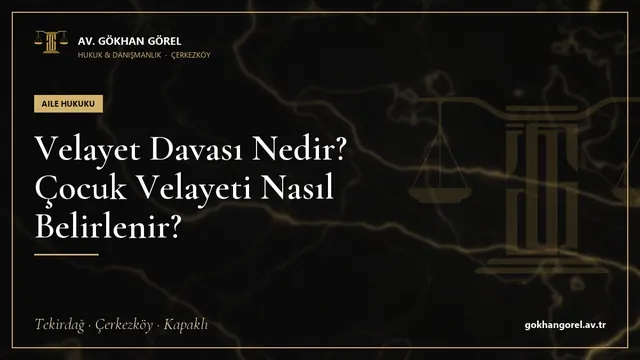 Velayet Davası Nedir? Çocuk Velayeti Nasıl Belirlenir?