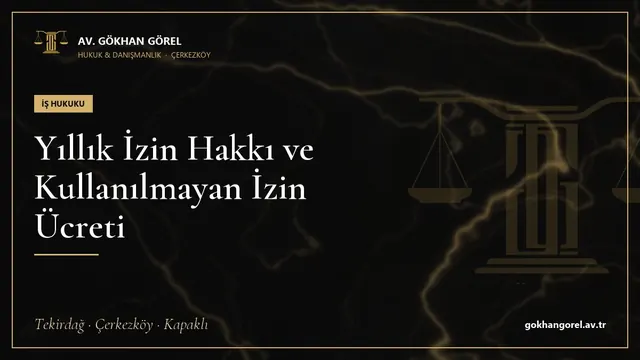 Yıllık İzin Hakkı ve Kullanılmayan İzin Ücreti
