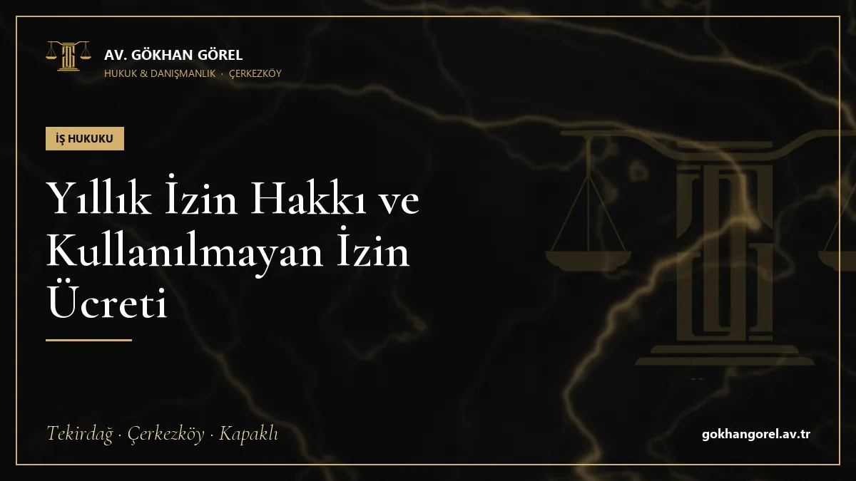 Yıllık İzin Hakkı ve Kullanılmayan İzin Ücreti