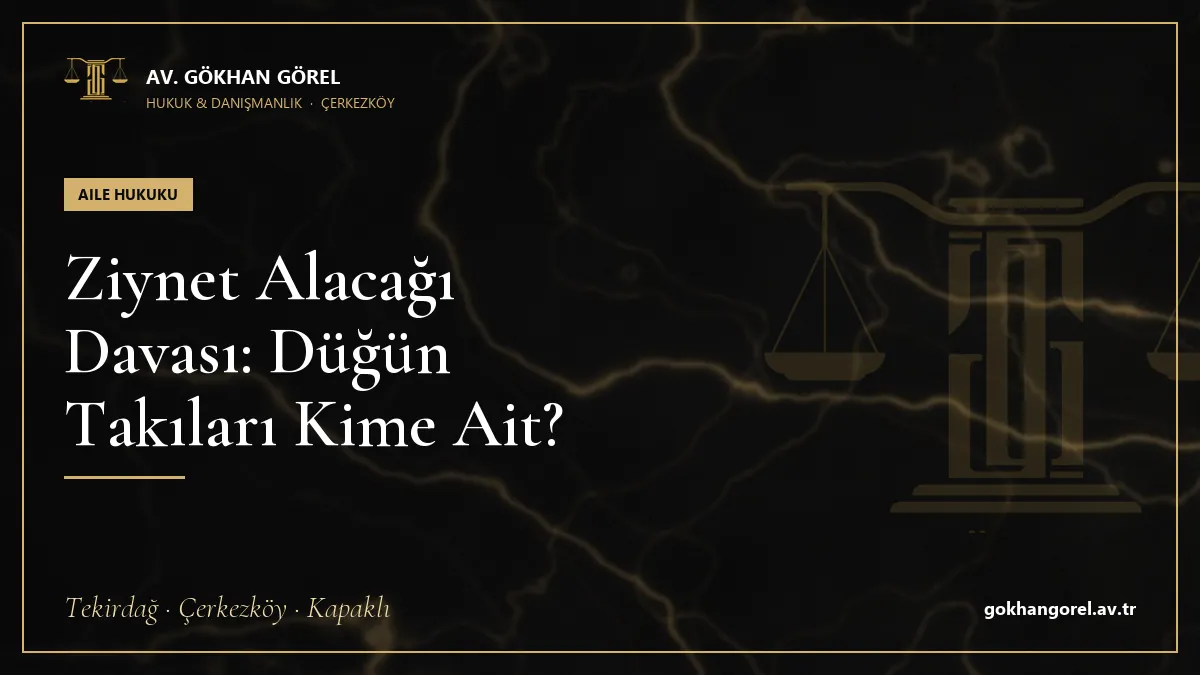 Ziynet Alacağı Davası: Düğün Takıları Kime Ait?